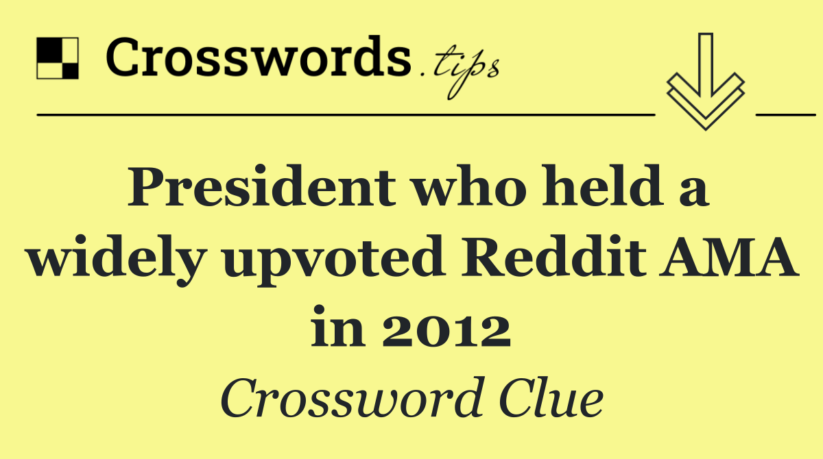 President who held a widely upvoted Reddit AMA in 2012