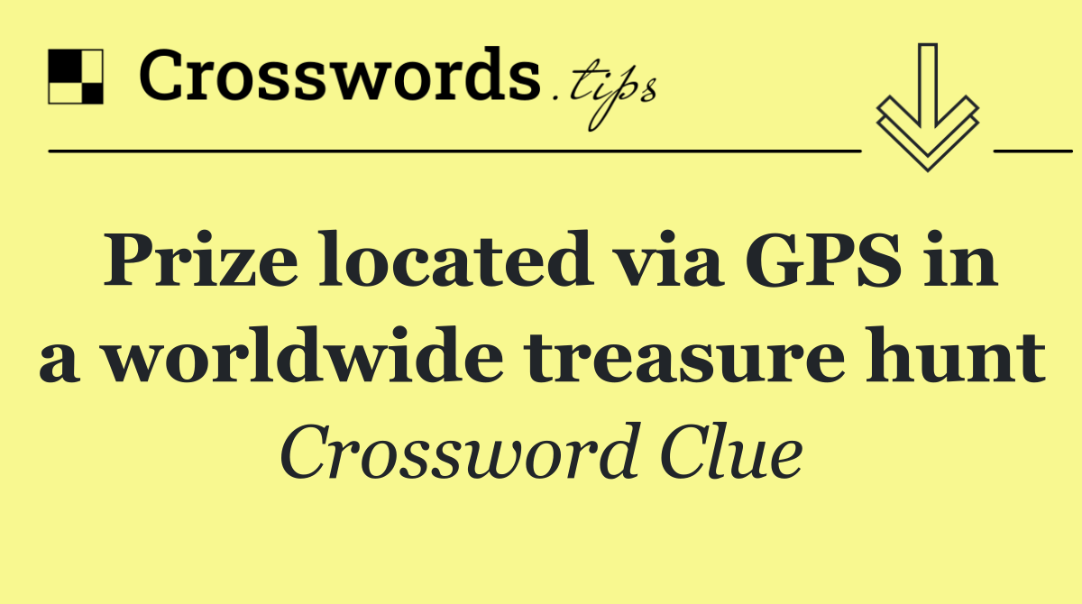 Prize located via GPS in a worldwide treasure hunt