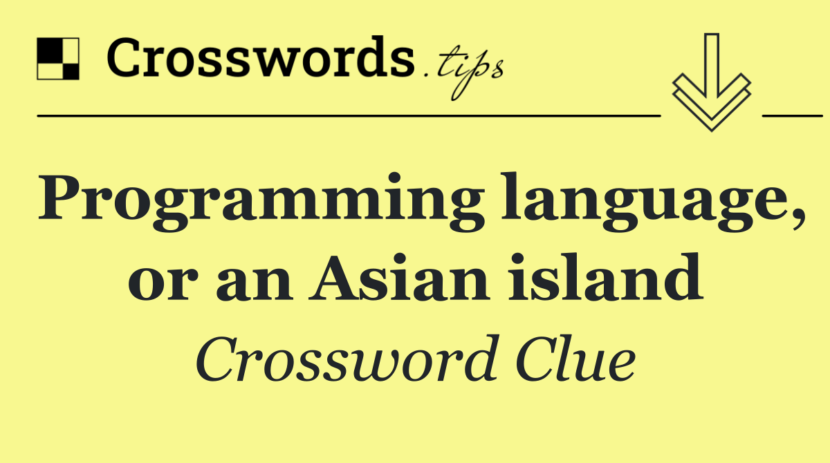 Programming language, or an Asian island