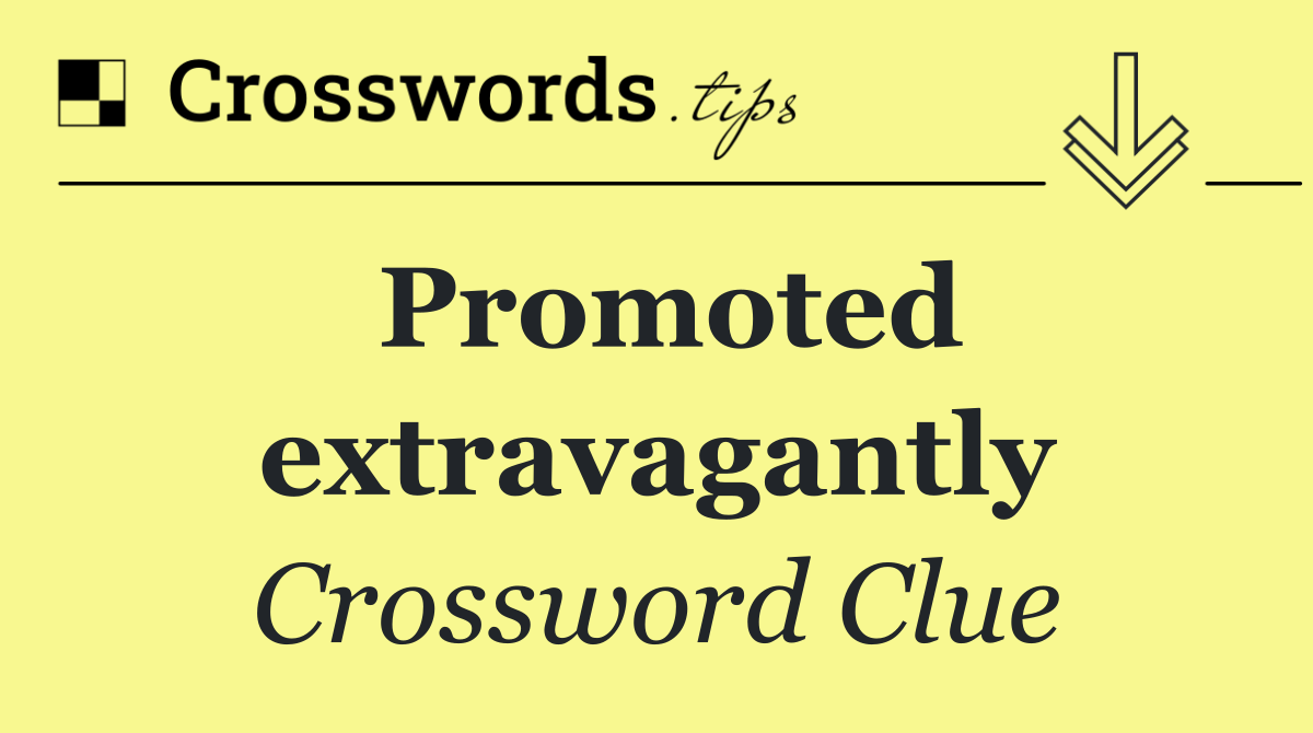 Promoted extravagantly