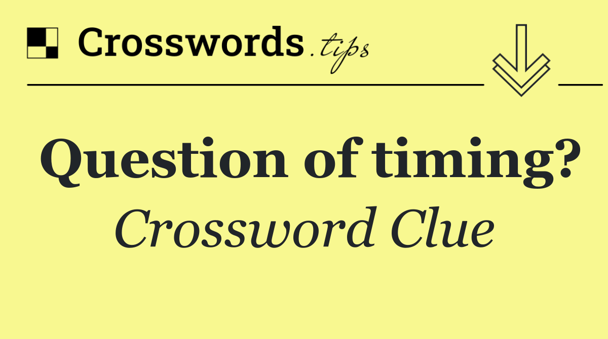 Question of timing?