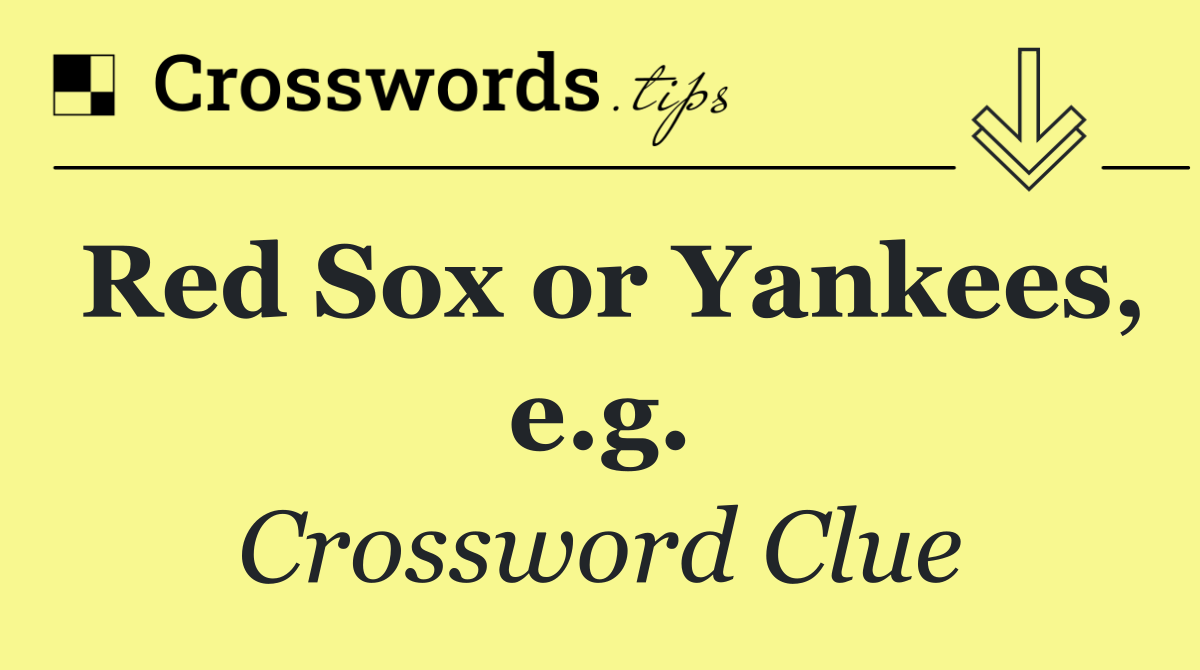 Red Sox or Yankees, e.g.