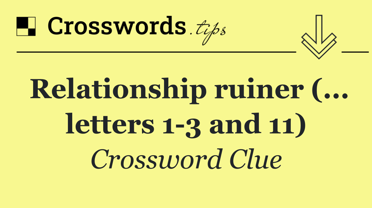 Relationship ruiner (... letters 1 3 and 11)