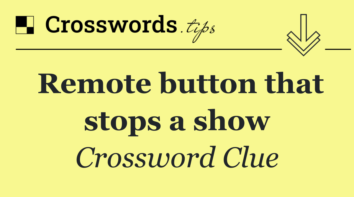 Remote button that stops a show