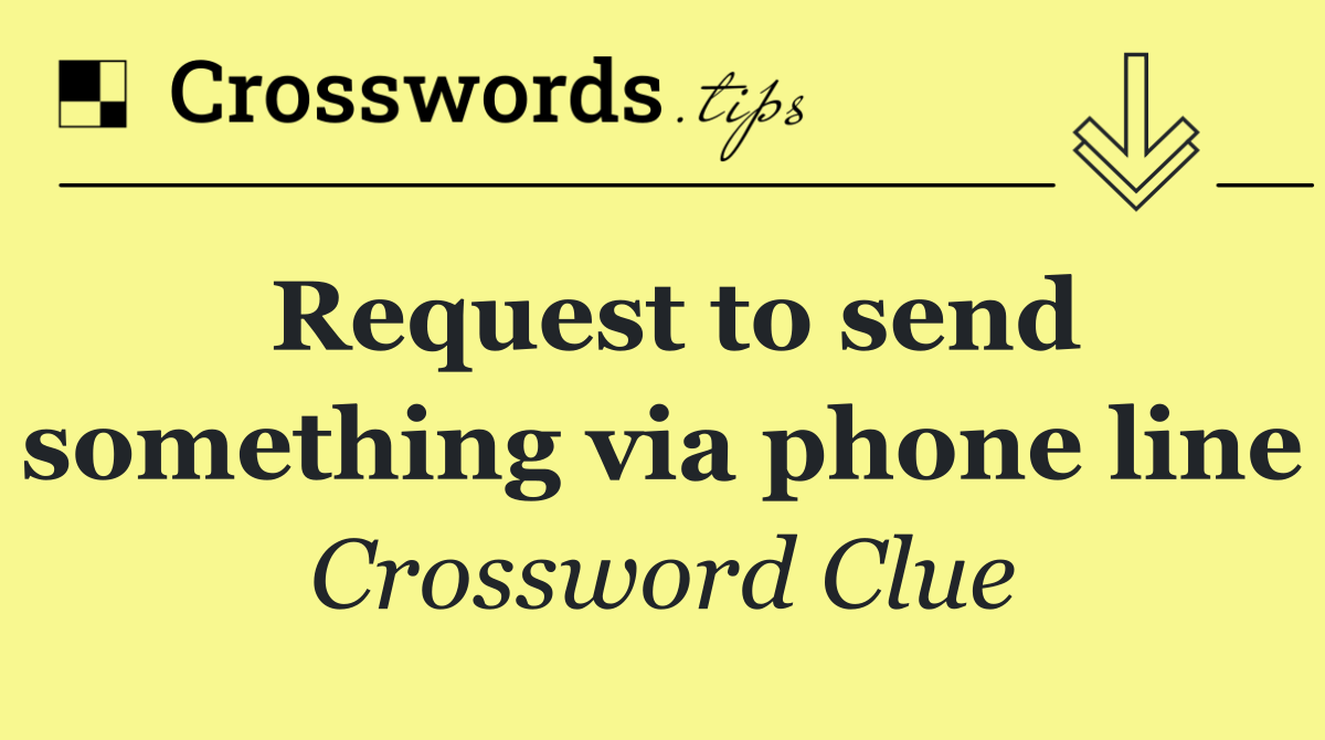 Request to send something via phone line