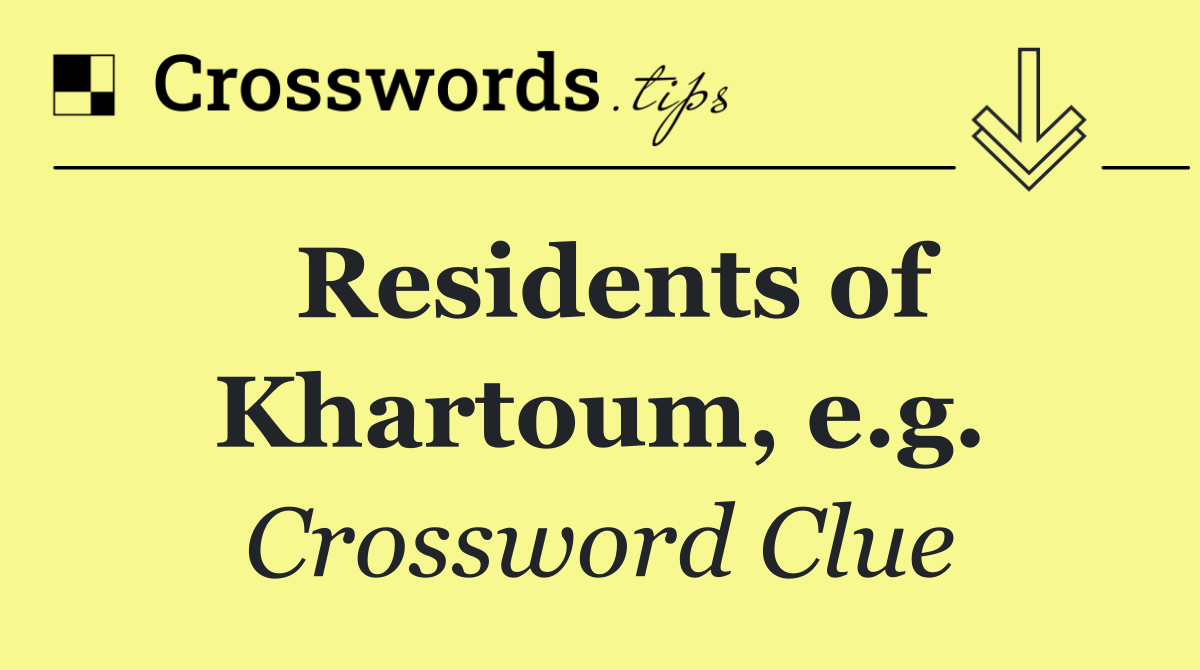 Residents of Khartoum, e.g.