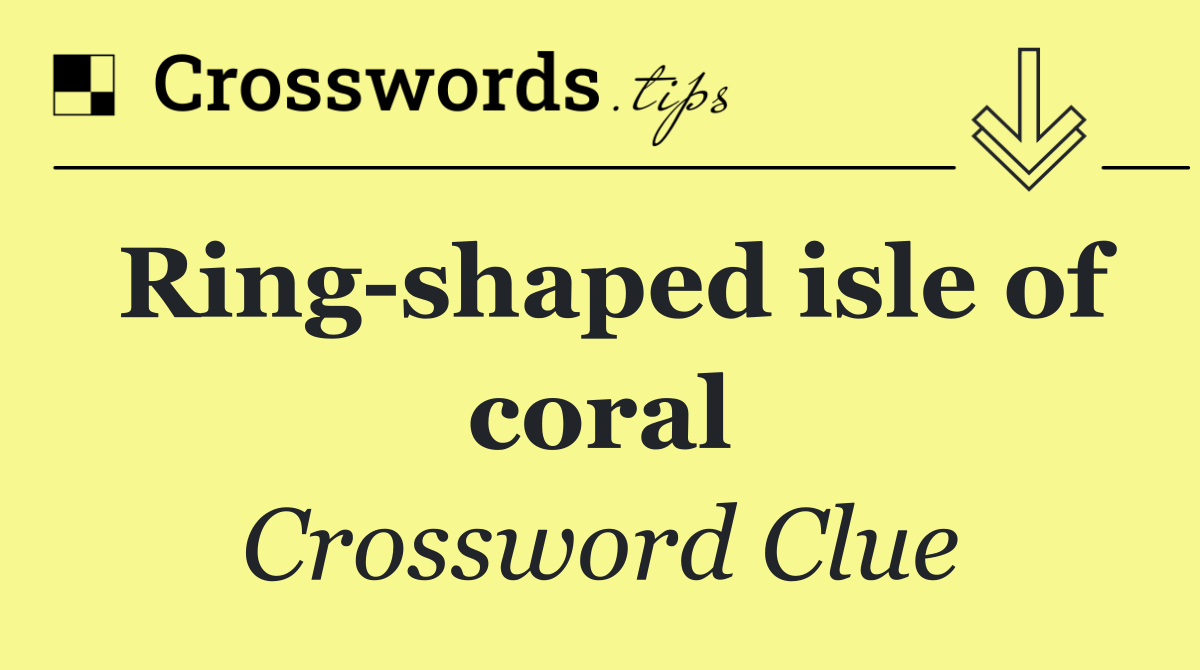 Ring shaped isle of coral