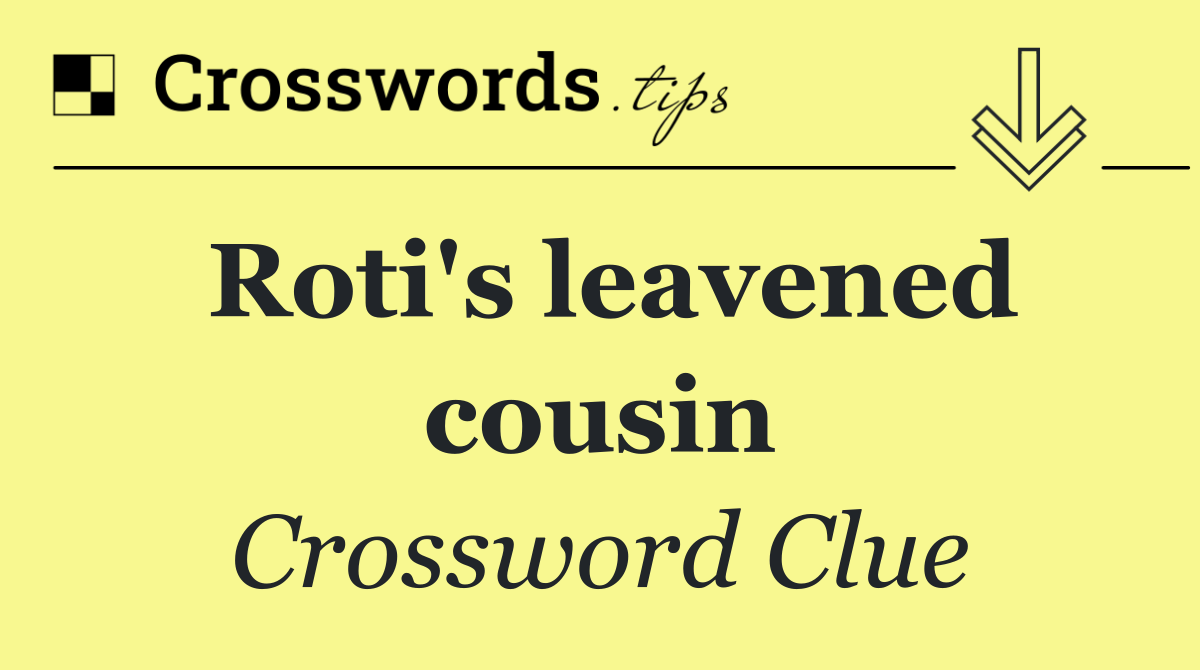 Roti's leavened cousin