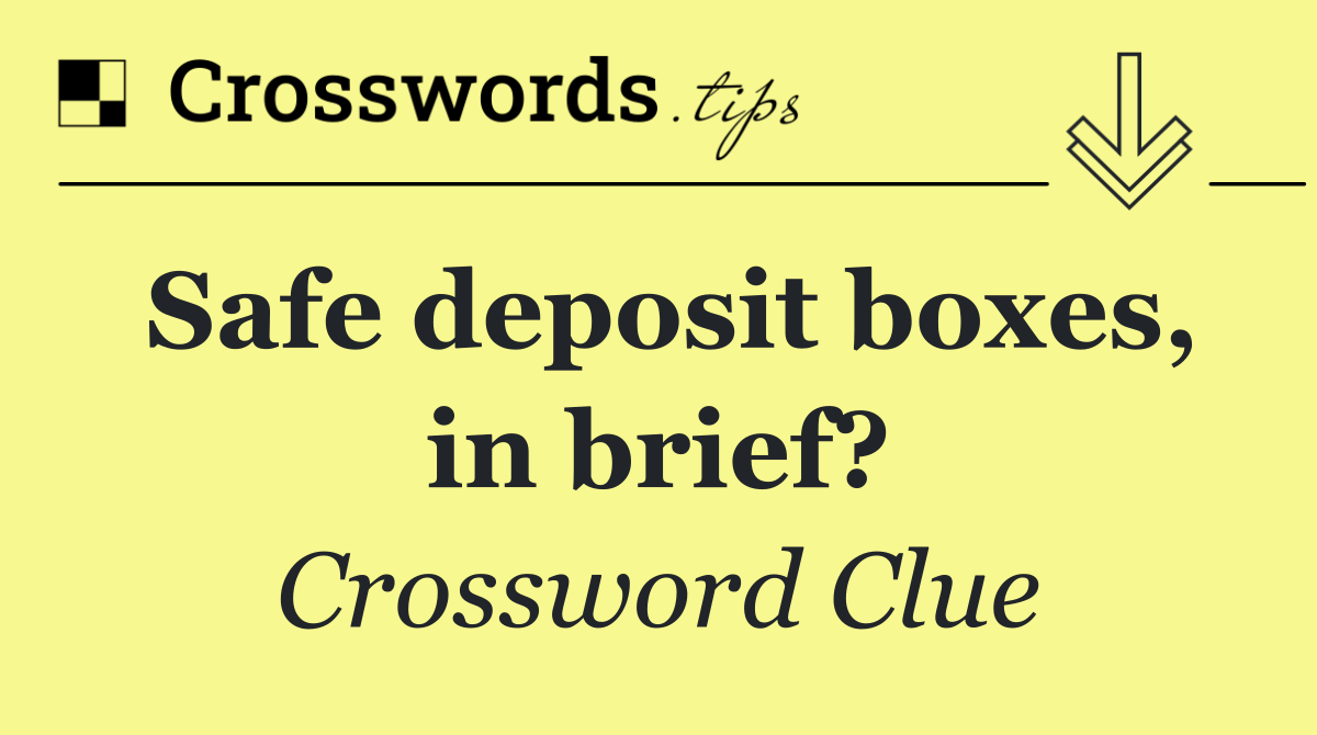 Safe deposit boxes, in brief?