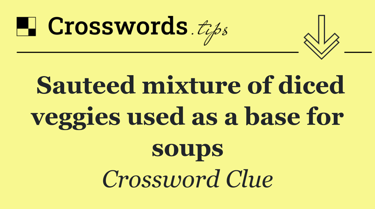 Sauteed mixture of diced veggies used as a base for soups