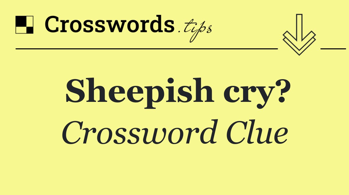 Sheepish cry?
