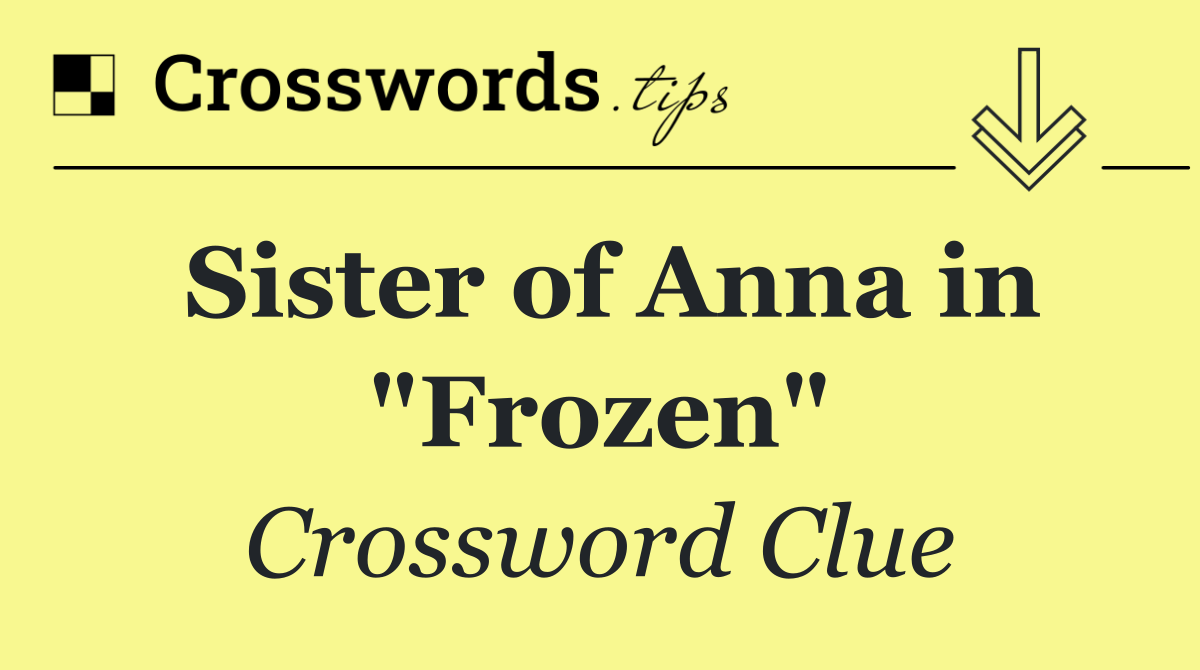 Sister of Anna in "Frozen"