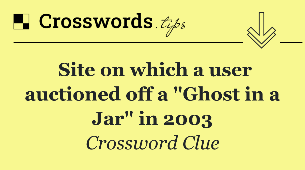 Site on which a user auctioned off a "Ghost in a Jar" in 2003