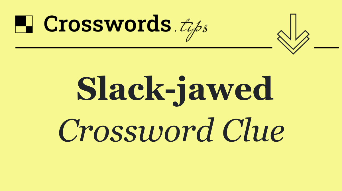 Slack jawed