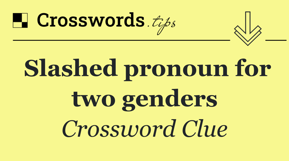 Slashed pronoun for two genders