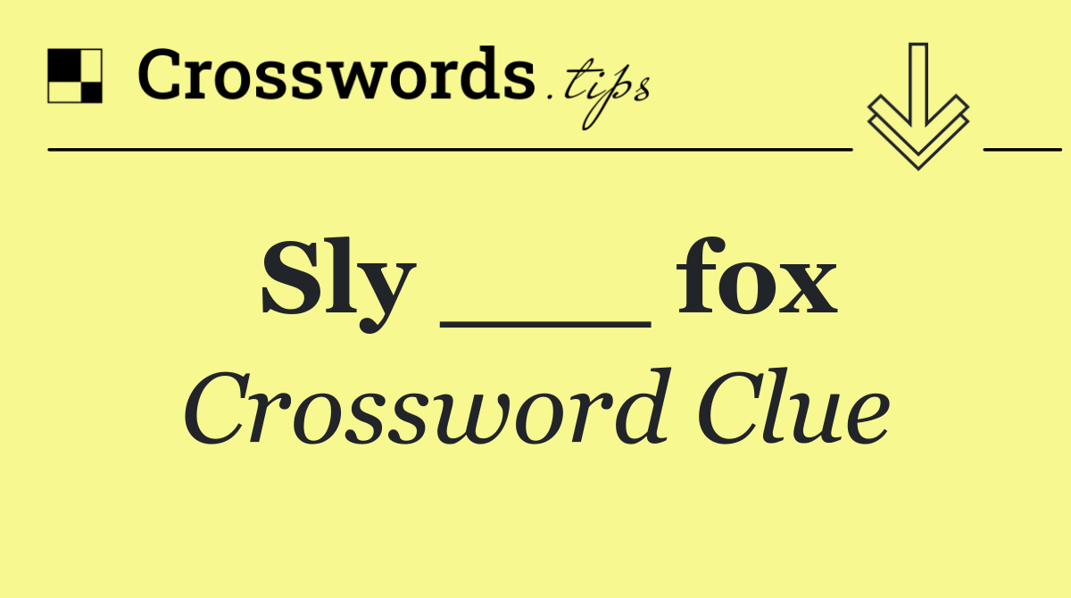 Sly ___ fox