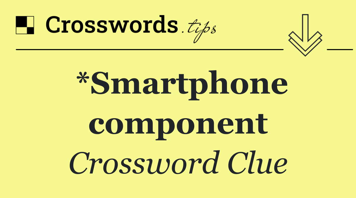 *Smartphone component