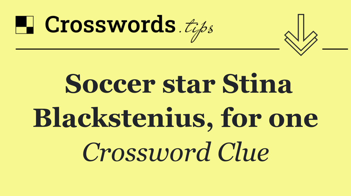 Soccer star Stina Blackstenius, for one