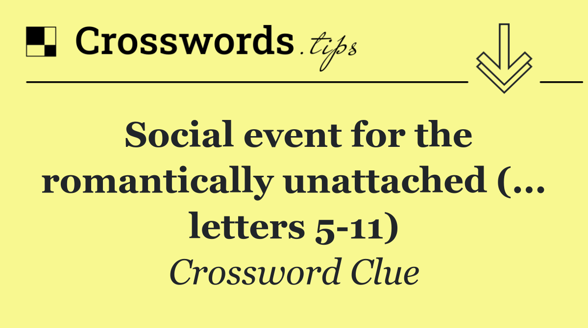 Social event for the romantically unattached (... letters 5 11)