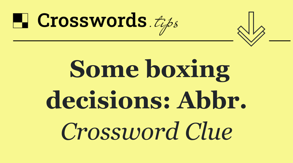 Some boxing decisions: Abbr.