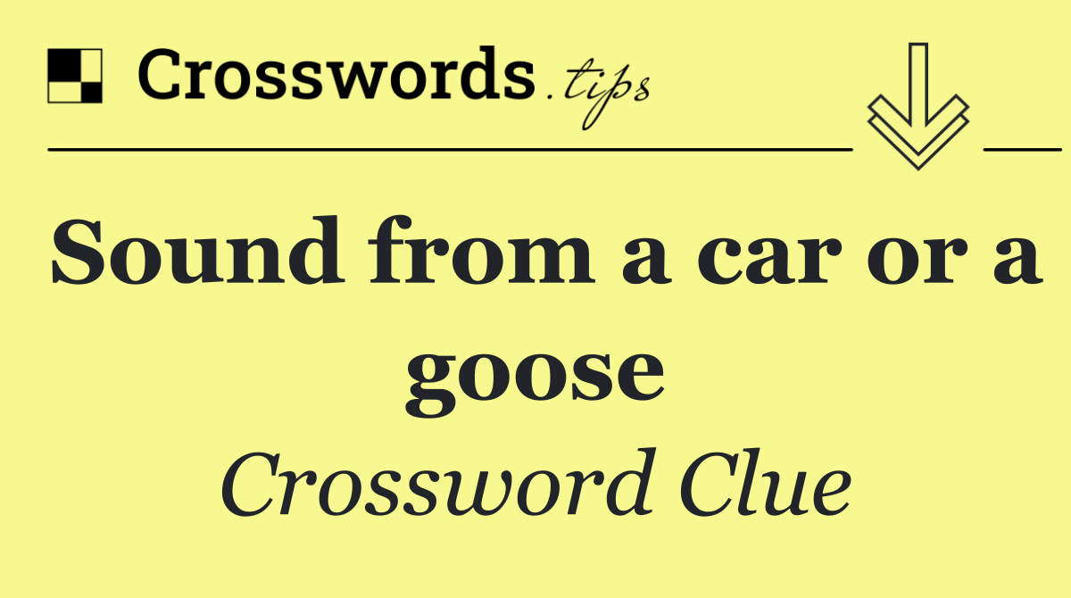 Sound from a car or a goose