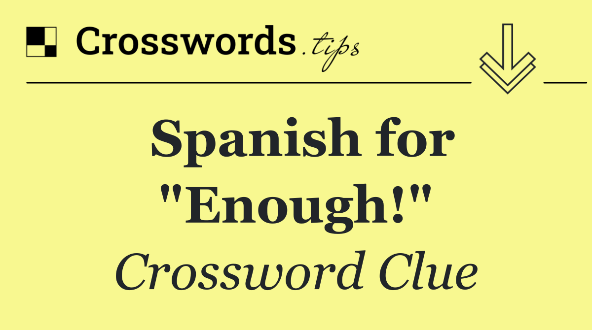 Spanish for "Enough!"