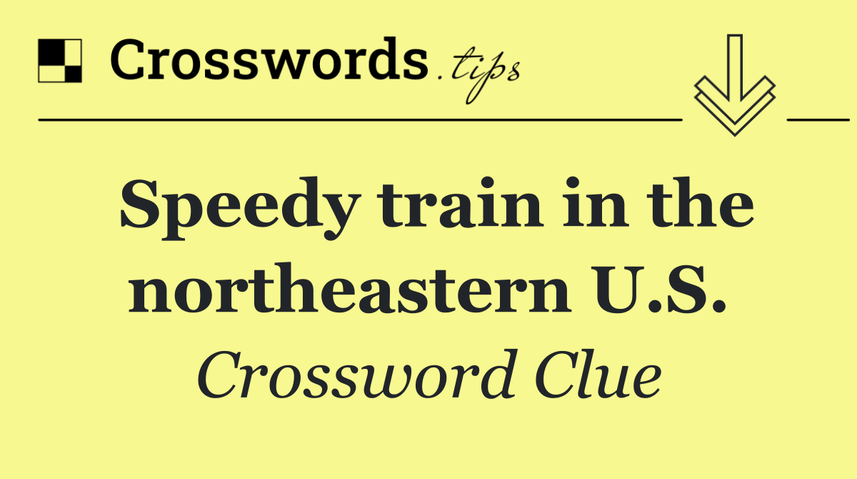 Speedy train in the northeastern U.S.