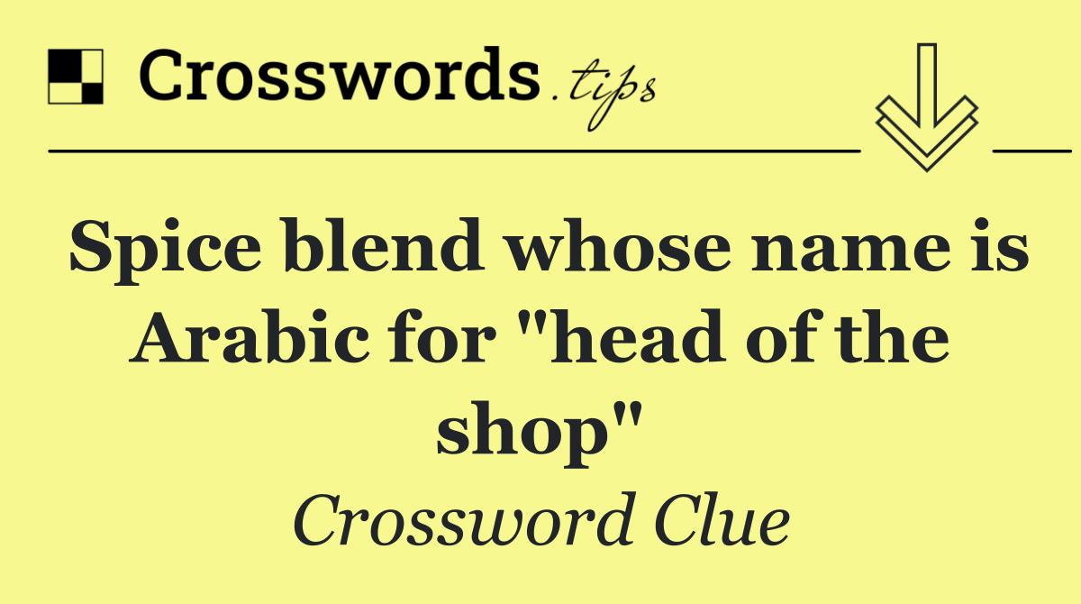Spice blend whose name is Arabic for "head of the shop"