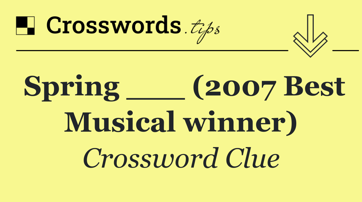 Spring ___ (2007 Best Musical winner)