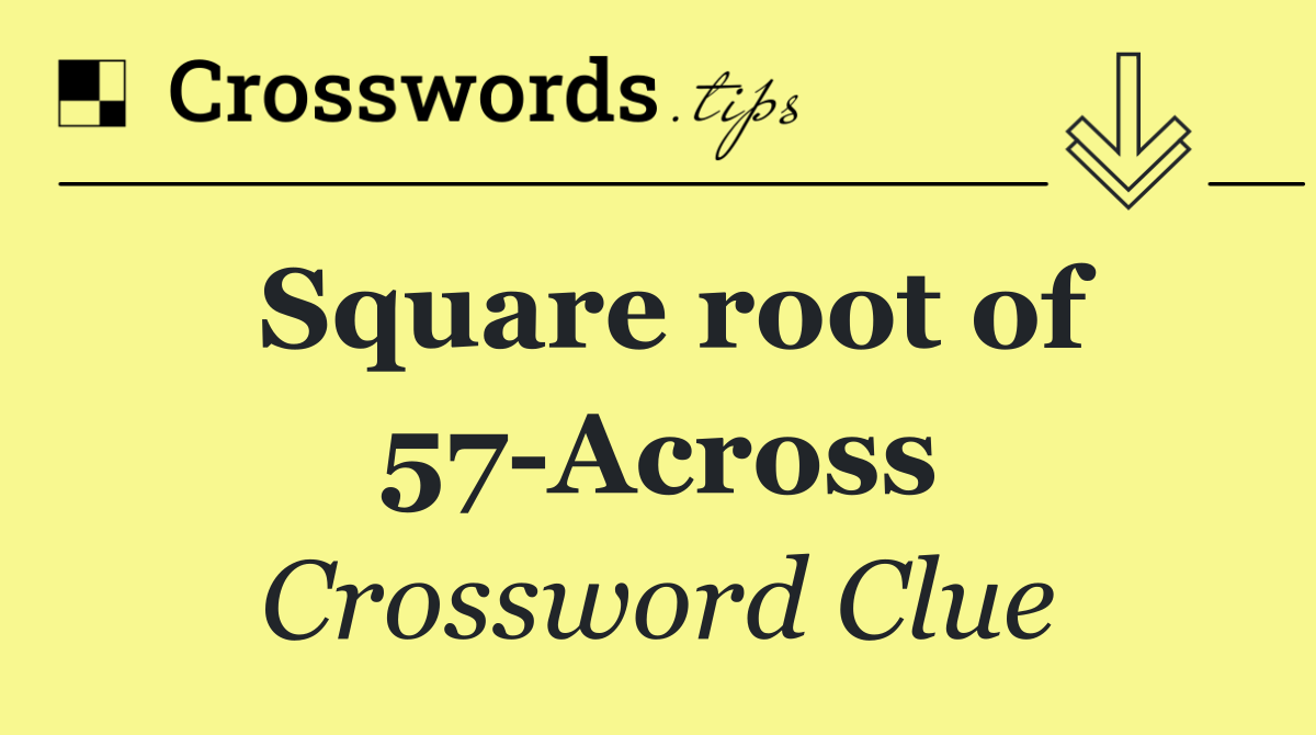 Square root of 57 Across