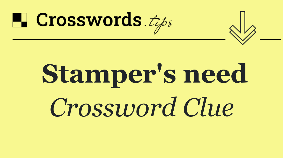 Stamper's need