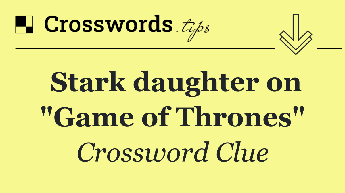 Stark daughter on "Game of Thrones"