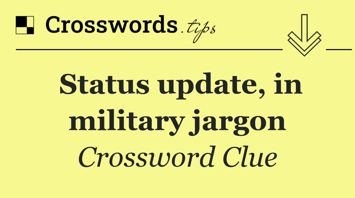 Status update, in military jargon