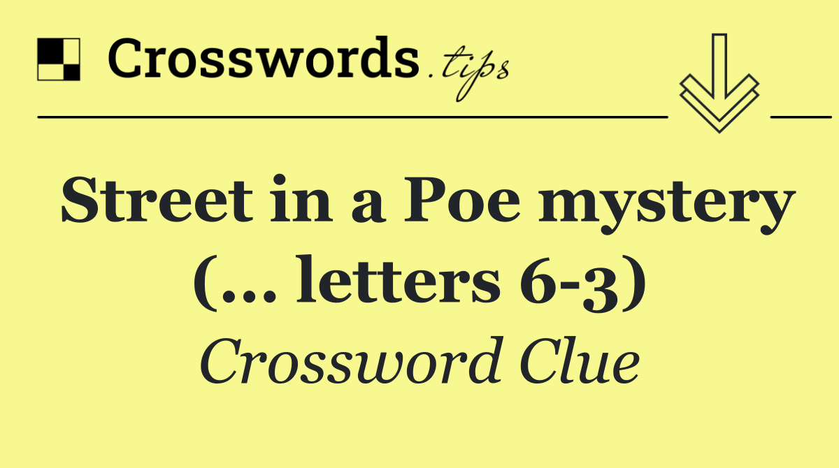 Street in a Poe mystery (... letters 6 3)