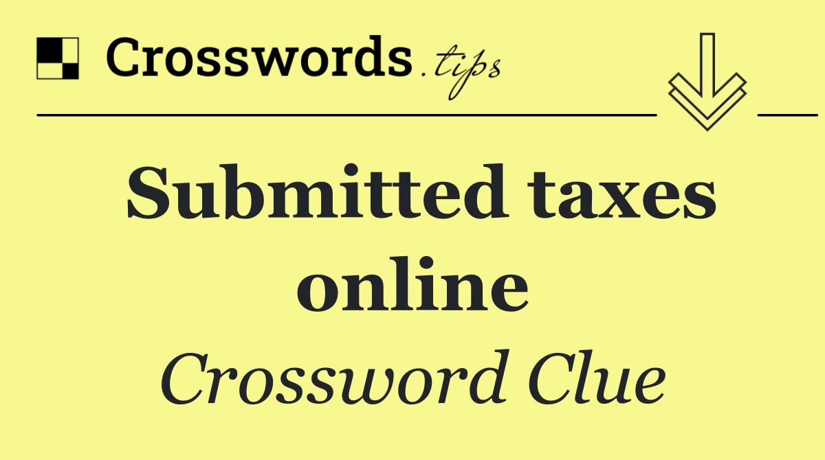 Submitted taxes online