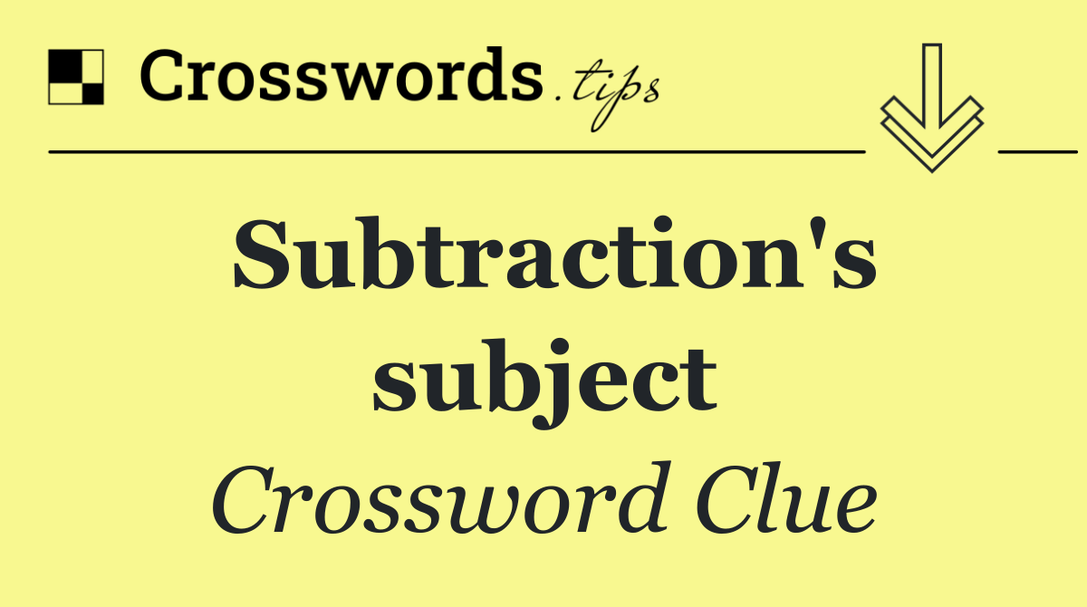 Subtraction's subject