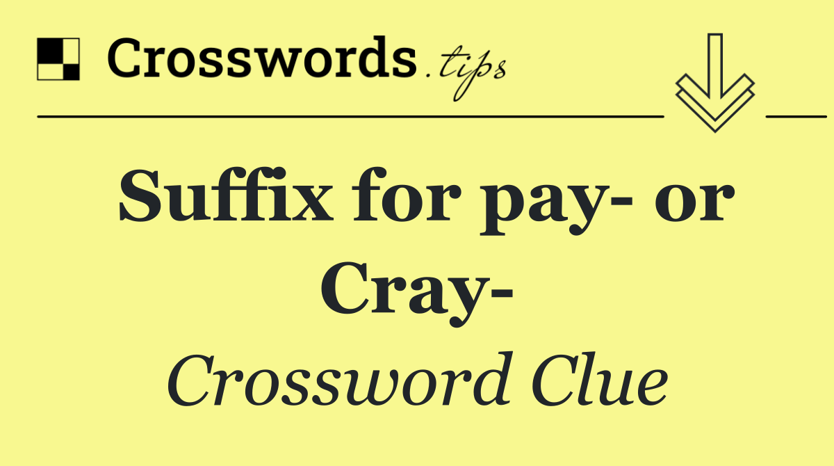 Suffix for pay  or Cray 