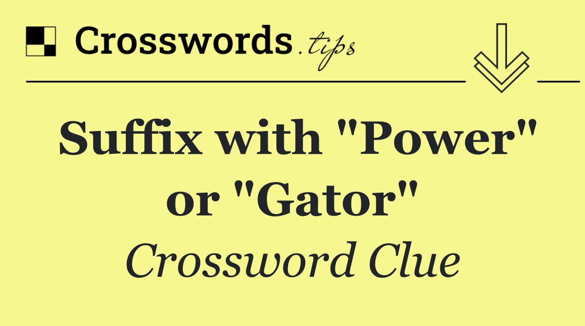 Suffix with "Power" or "Gator"