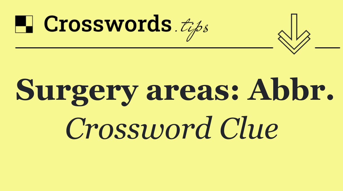 Surgery areas: Abbr.