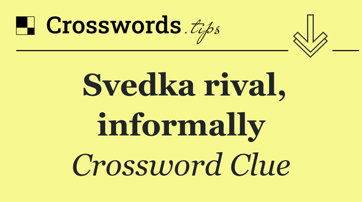 Svedka rival, informally