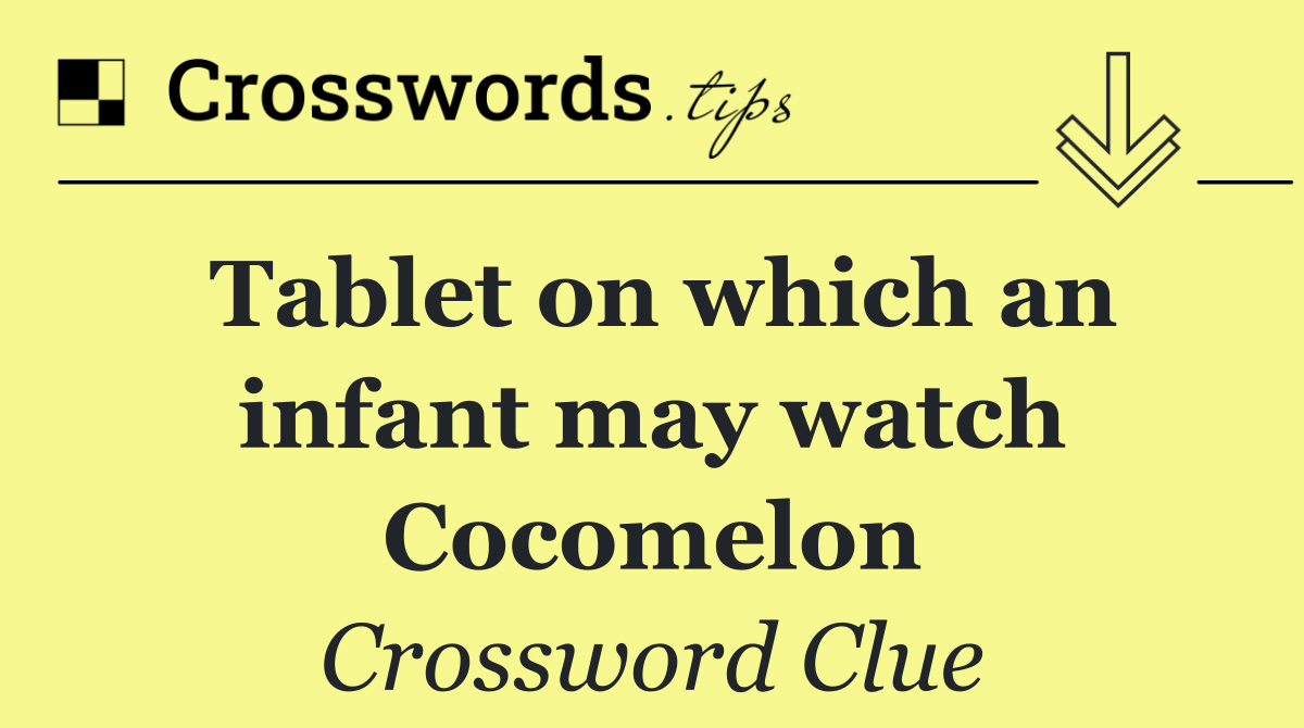 Tablet on which an infant may watch Cocomelon