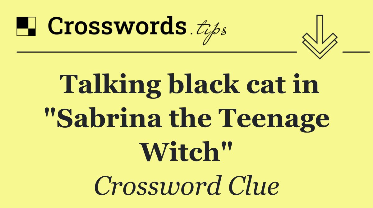 Talking black cat in "Sabrina the Teenage Witch"