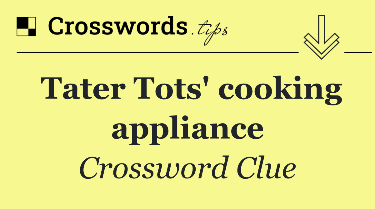 Tater Tots' cooking appliance