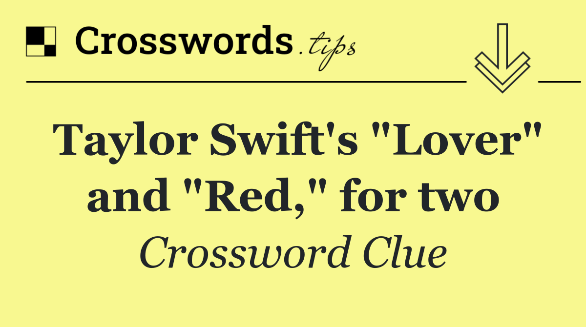 Taylor Swift's "Lover" and "Red," for two