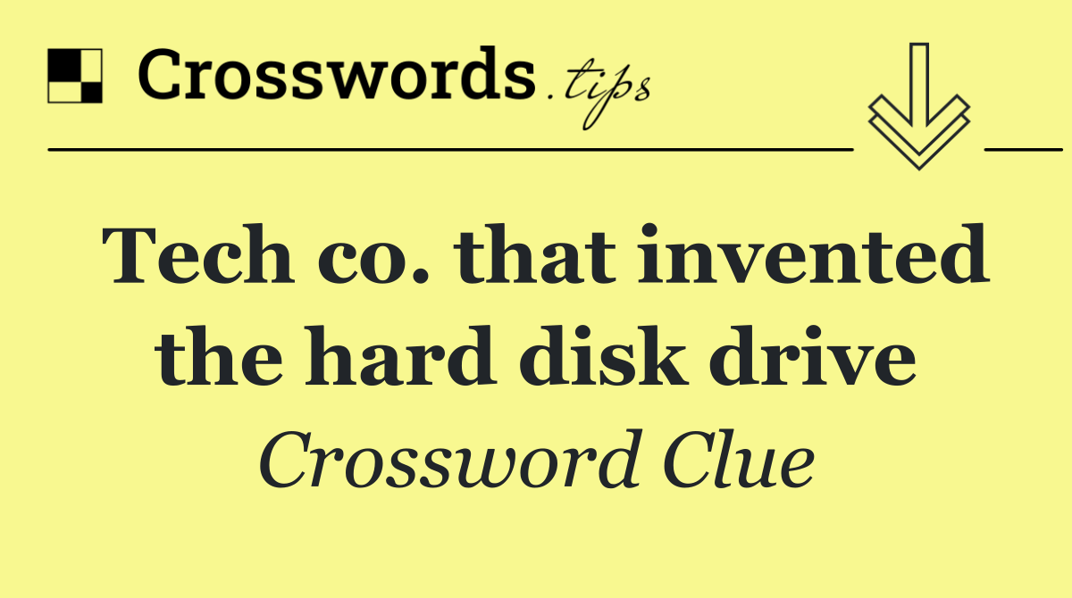 Tech co. that invented the hard disk drive