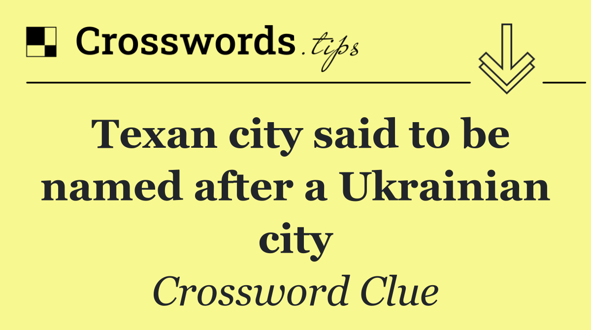 Texan city said to be named after a Ukrainian city