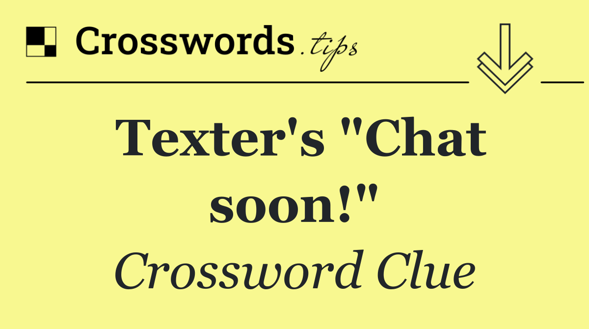 Texter's "Chat soon!"