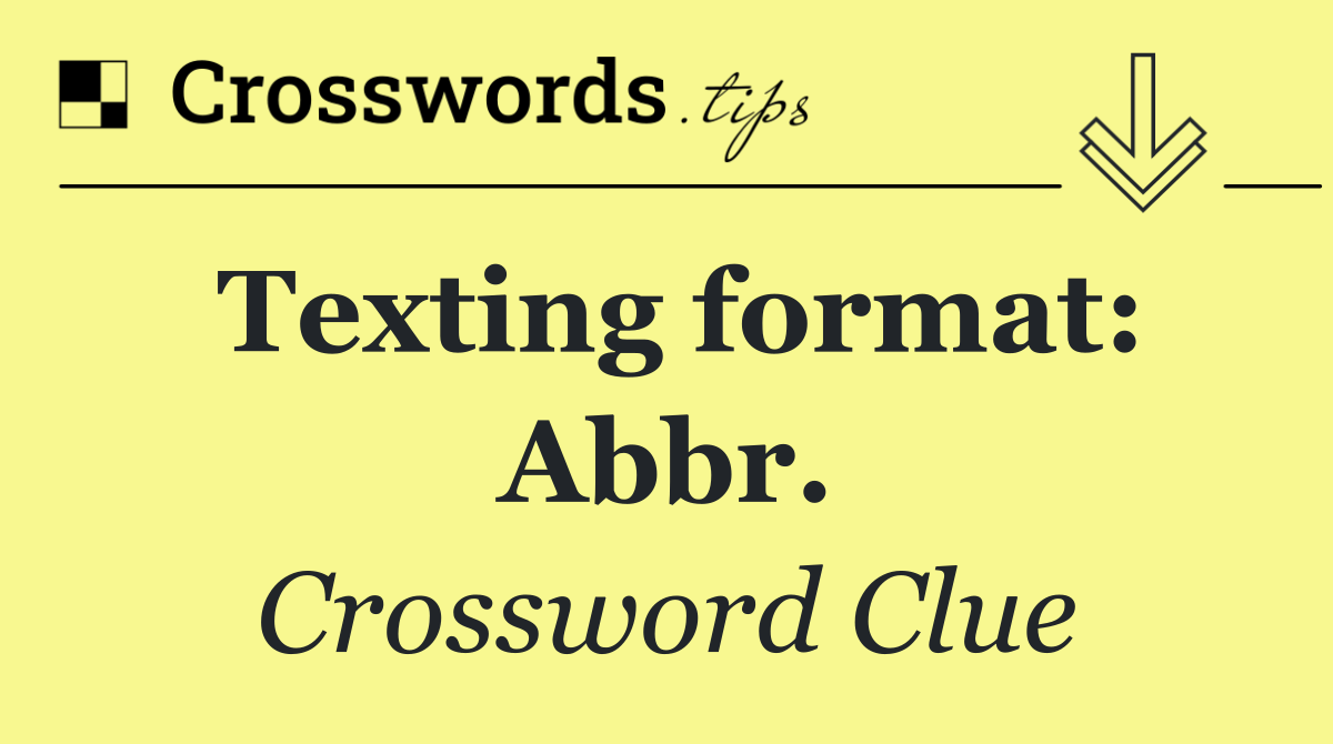 Texting format: Abbr.