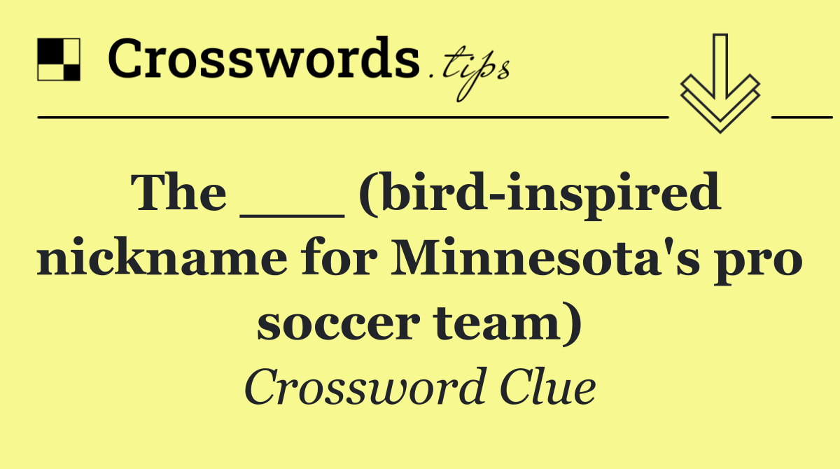 The ___ (bird inspired nickname for Minnesota's pro soccer team)