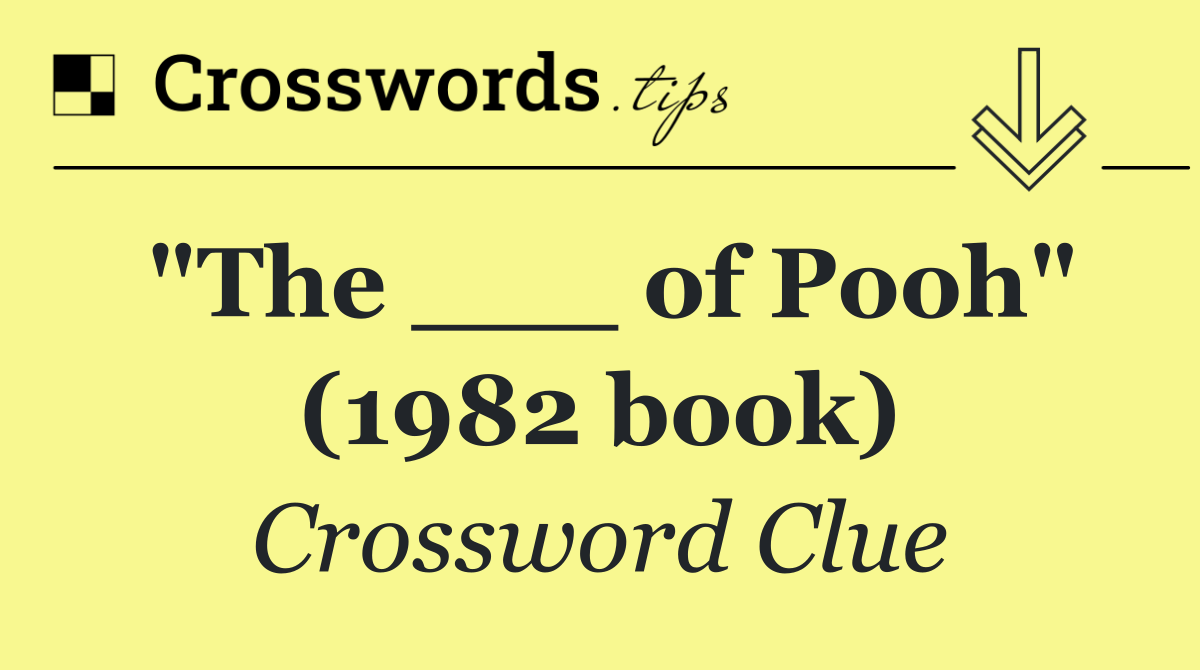 "The ___ of Pooh" (1982 book)